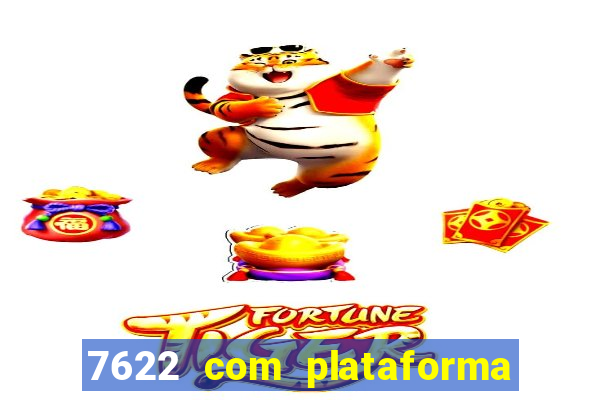 7622 com plataforma de jogos